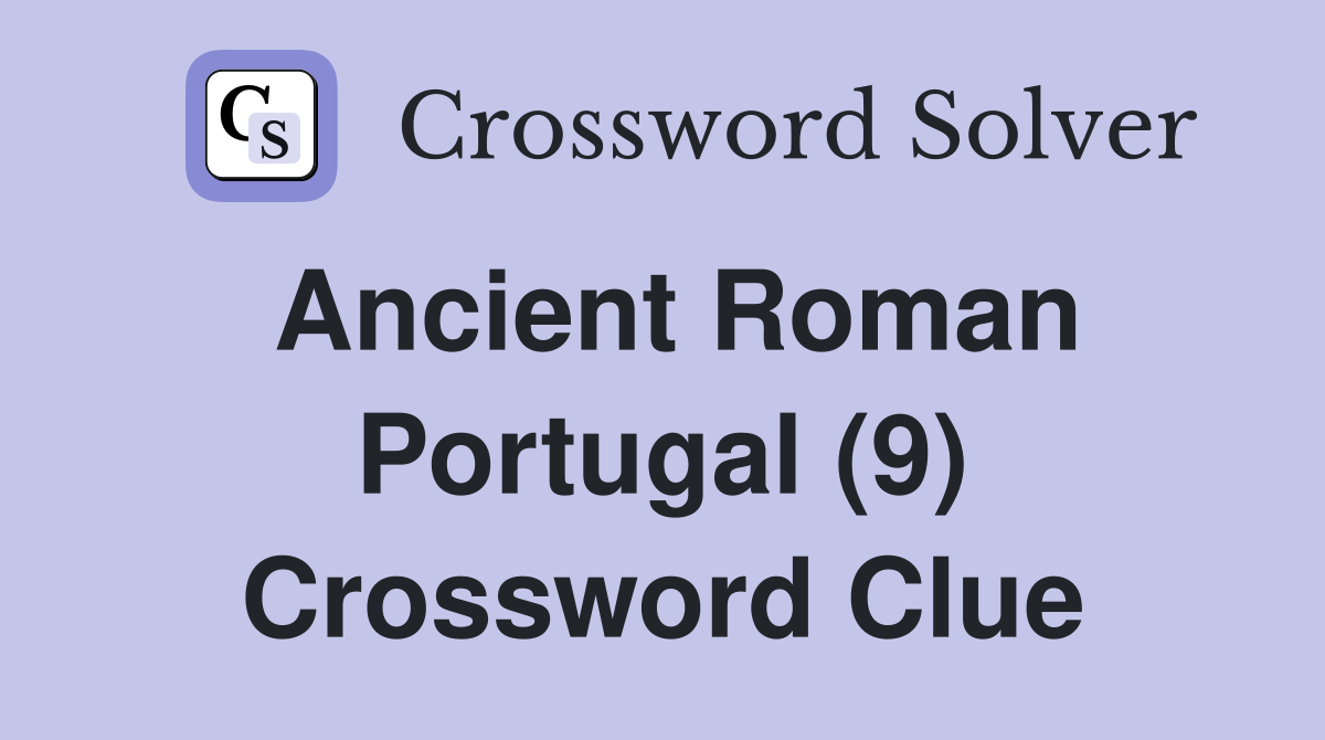 Ancient Roman Portugal (9) Crossword Clue