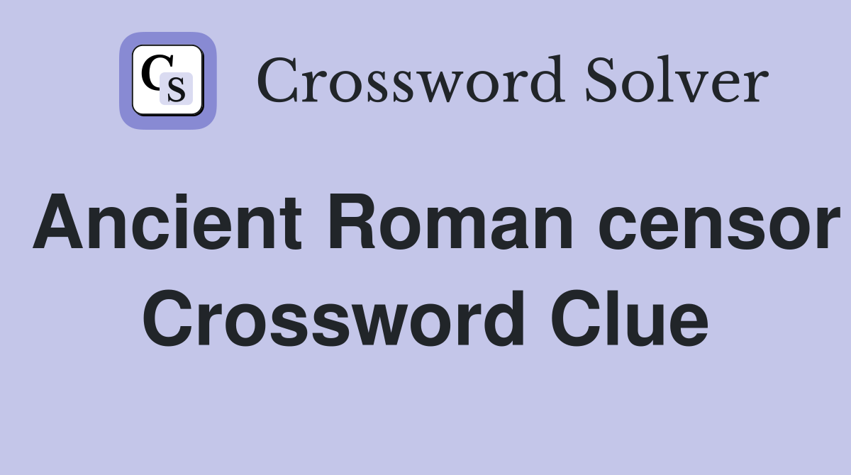 Ancient Roman censor Crossword Clue