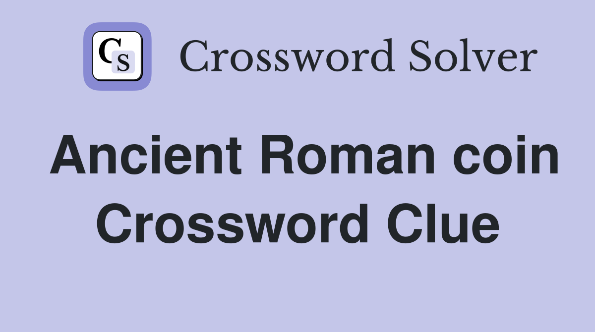 Ancient Roman coin Crossword Clue