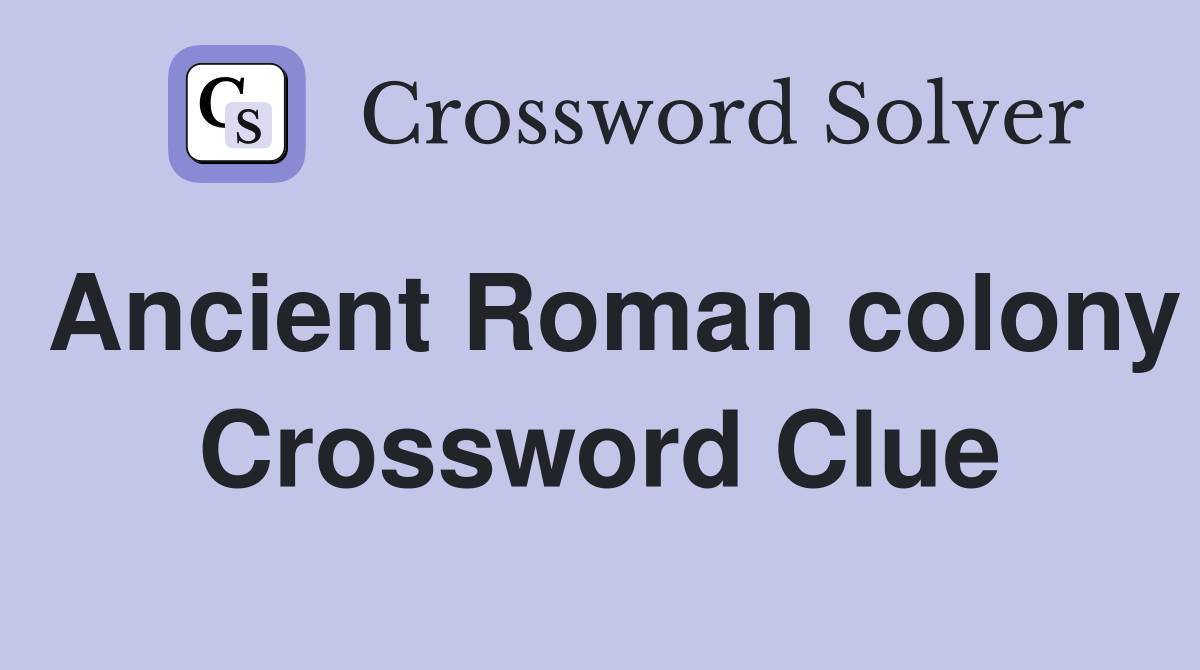 Ancient Roman colony Crossword Clue