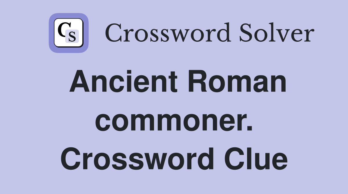 Ancient Roman commoner. Crossword Clue