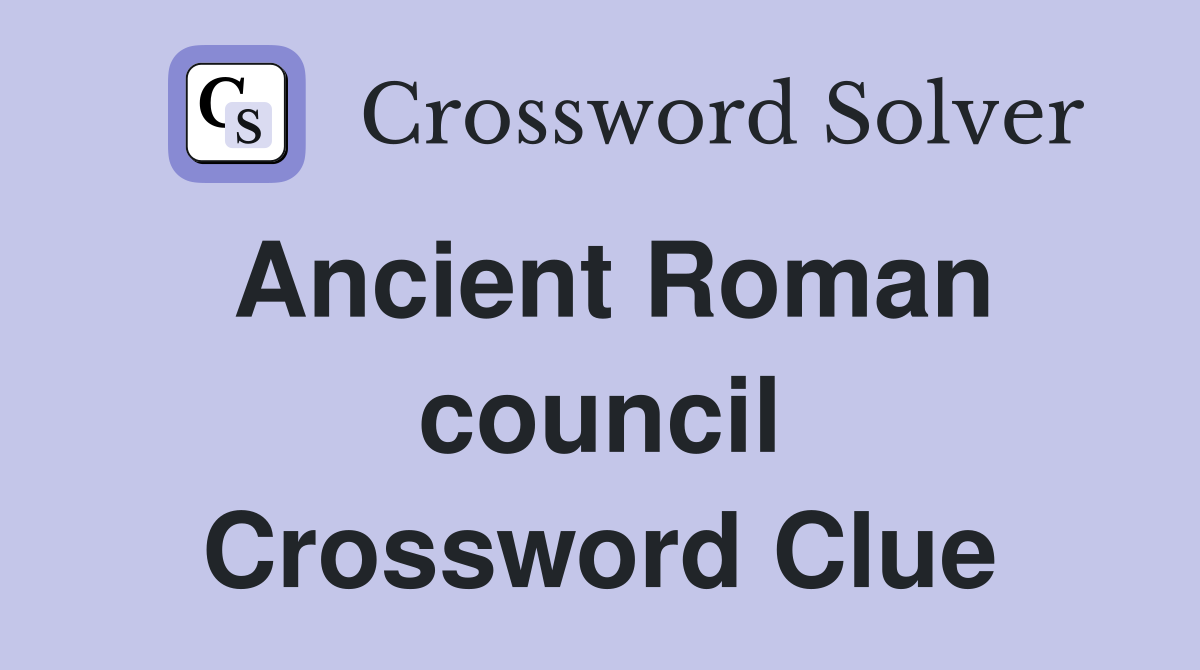 Ancient Roman council Crossword Clue