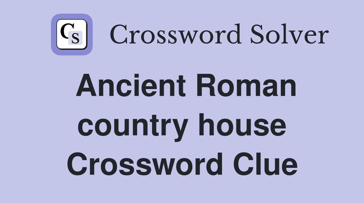 Ancient Roman country house Crossword Clue
