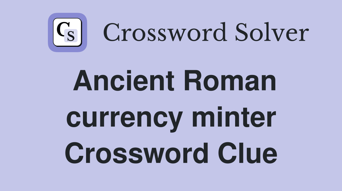 Ancient Roman currency minter Crossword Clue