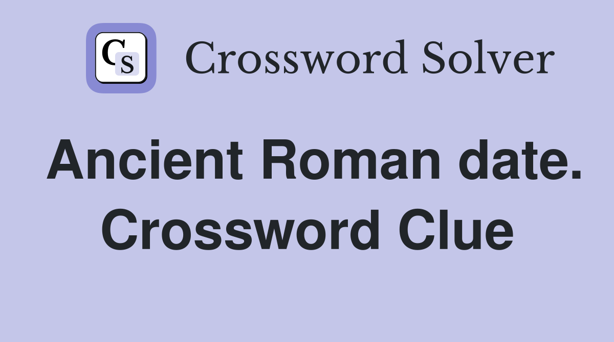 Ancient Roman date. Crossword Clue