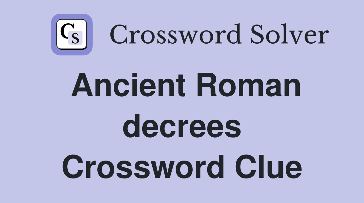Ancient Roman decrees Crossword Clue