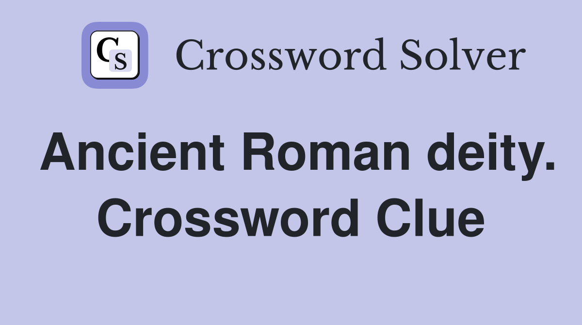 Ancient Roman deity. Crossword Clue