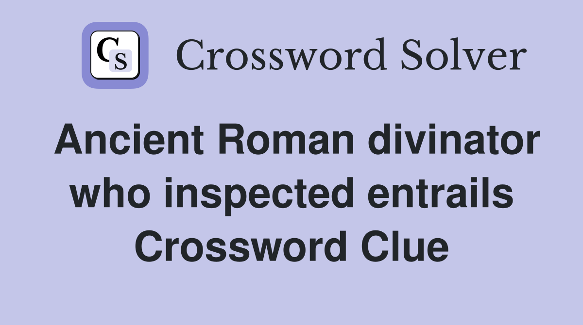 Ancient Roman divinator who inspected entrails Crossword Clue