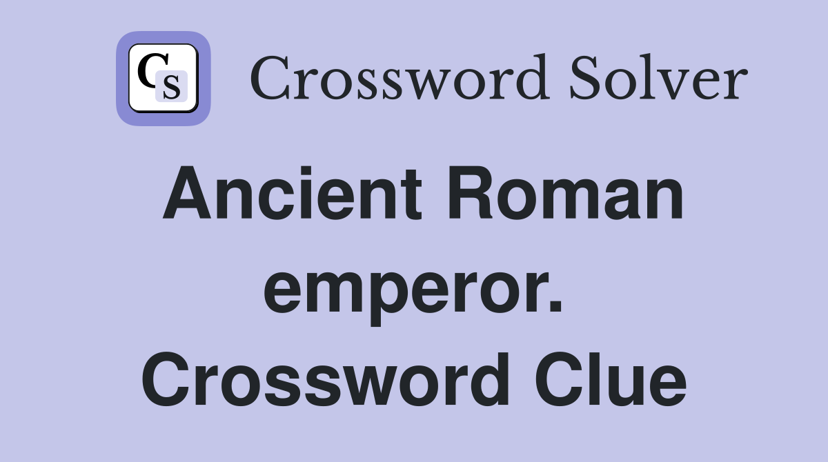 Ancient Roman emperor. Crossword Clue