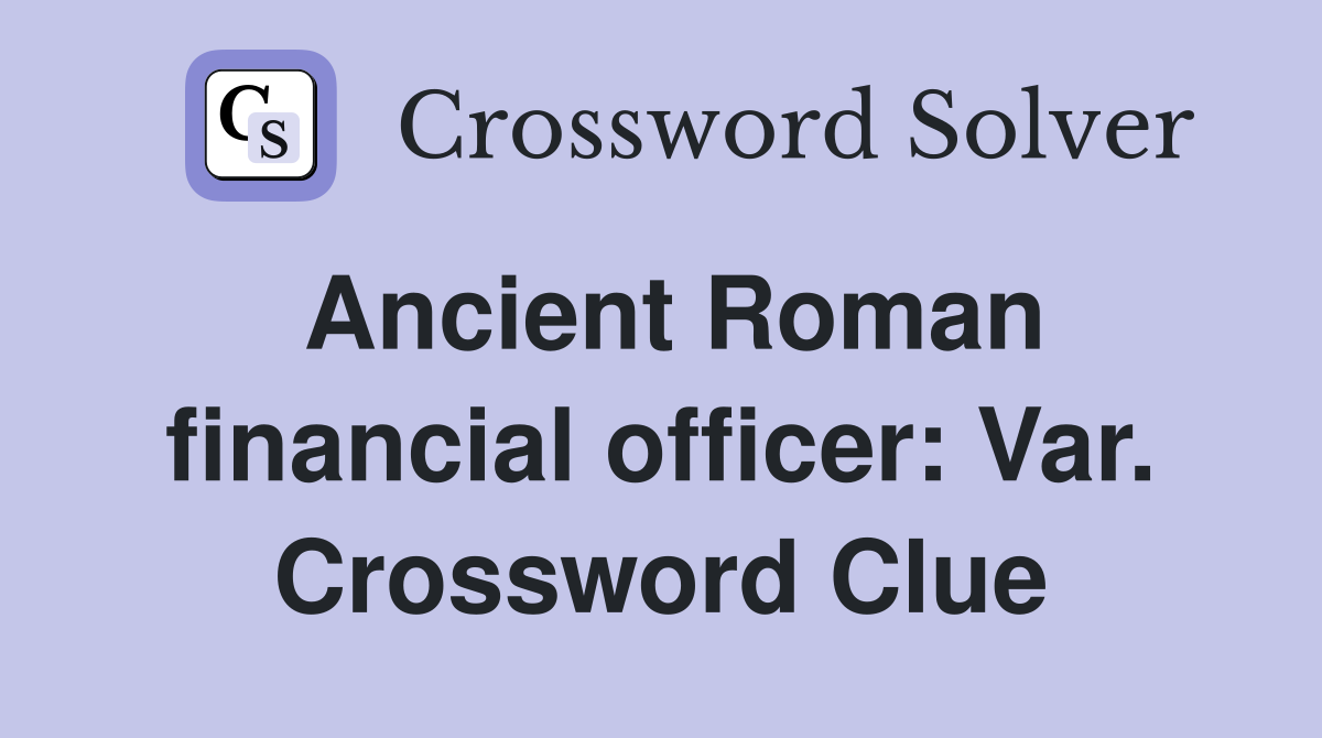Ancient Roman financial officer: Var. Crossword Clue