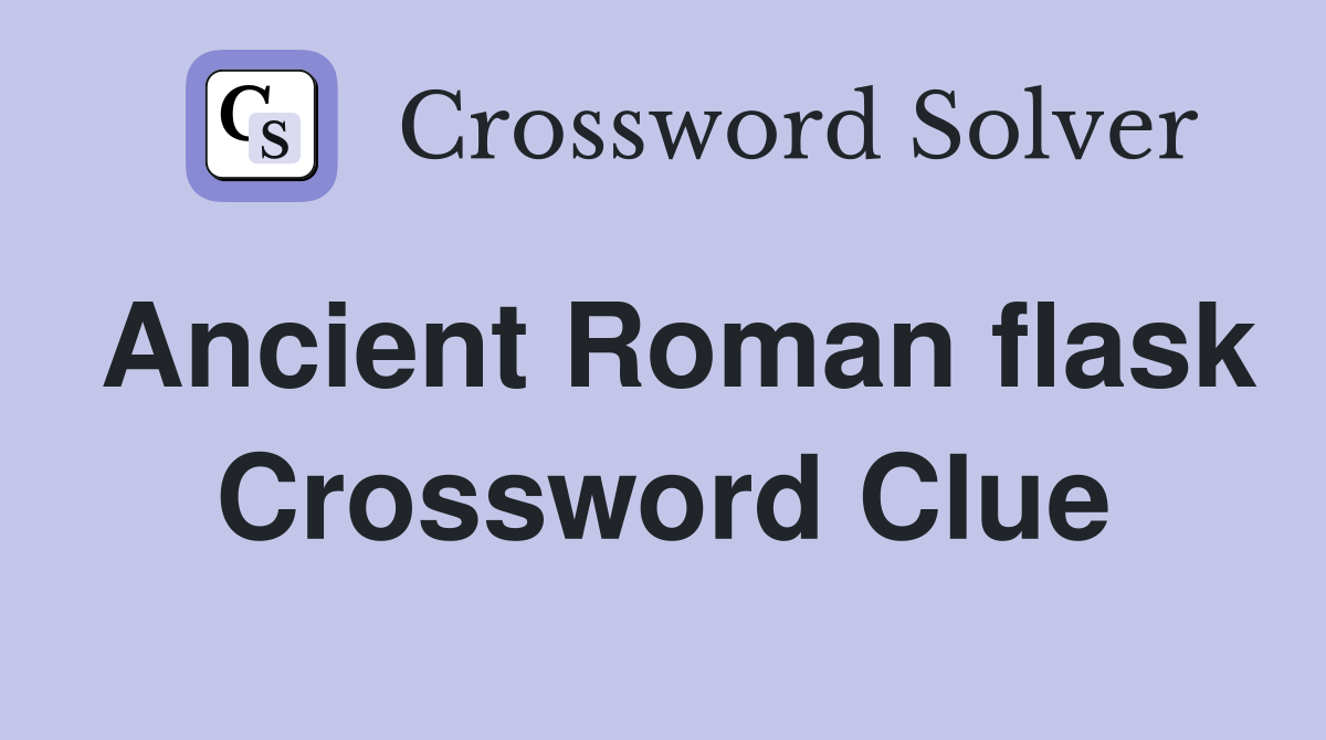 Ancient Roman flask Crossword Clue