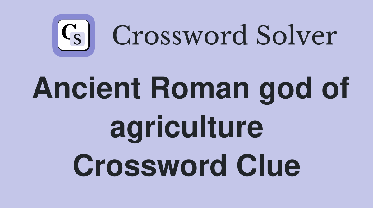 Ancient Roman god of agriculture Crossword Clue
