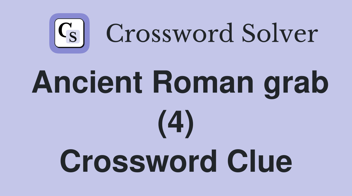 Ancient Roman grab (4) Crossword Clue