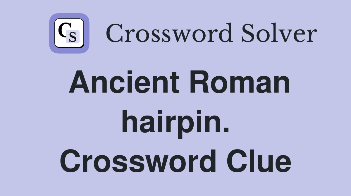 Ancient Roman hairpin. Crossword Clue