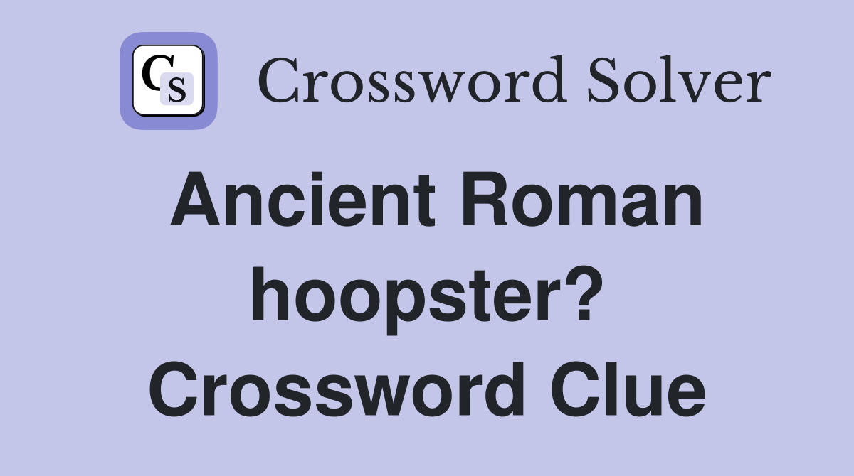 Ancient Roman hoopster? Crossword Clue