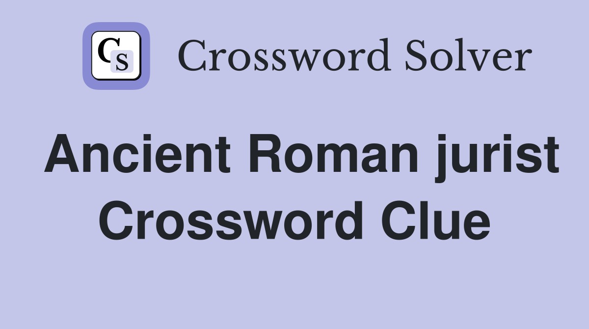 Ancient Roman jurist Crossword Clue