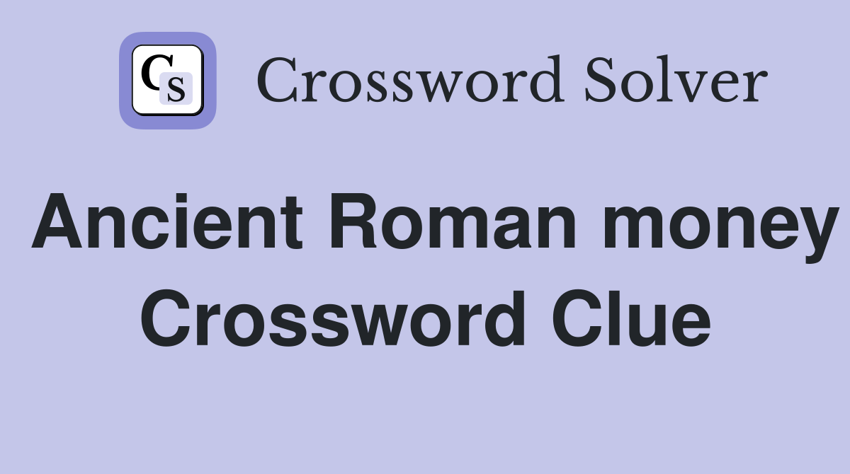 Ancient Roman money Crossword Clue