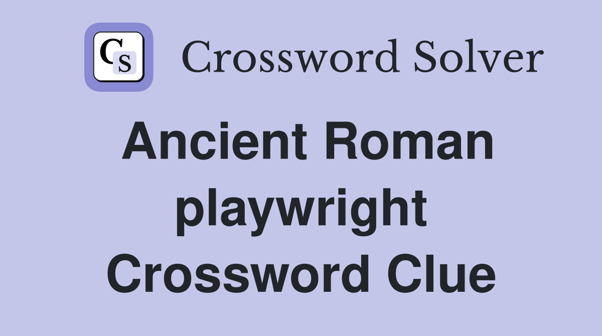 Ancient Roman playwright Crossword Clue