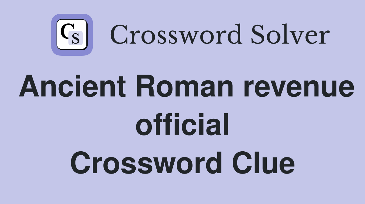 Ancient Roman revenue official Crossword Clue