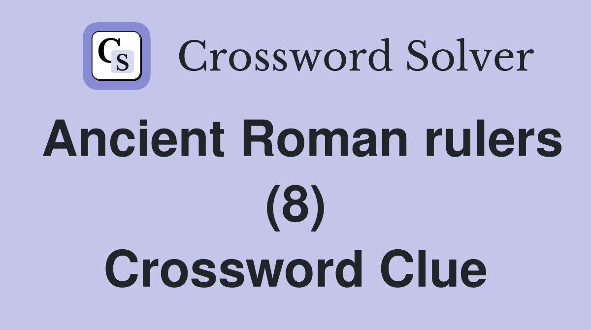 Ancient Roman rulers (8) Crossword Clue