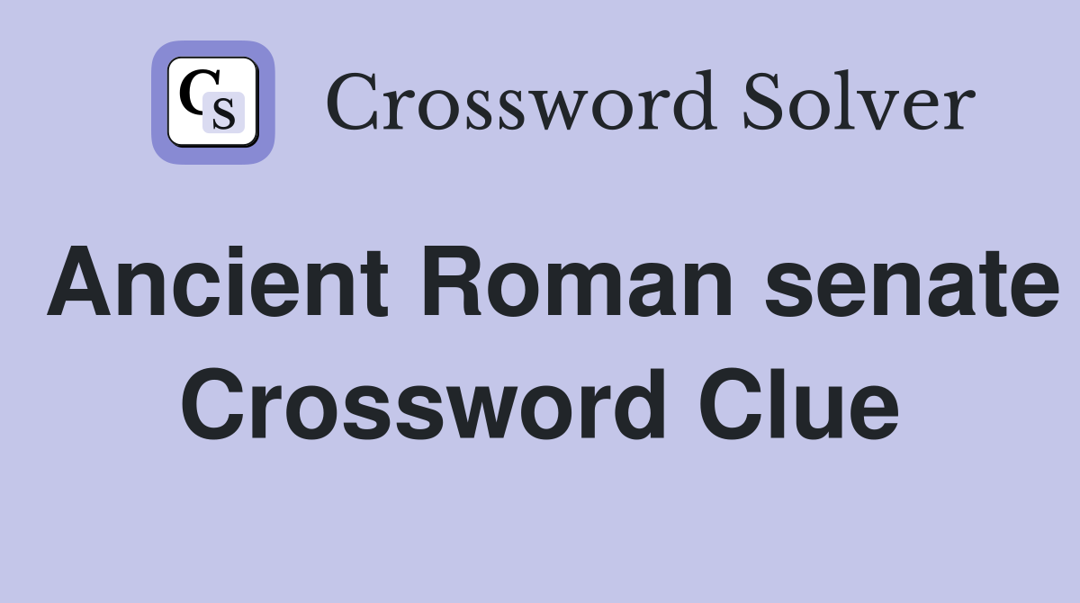 Ancient Roman senate Crossword Clue