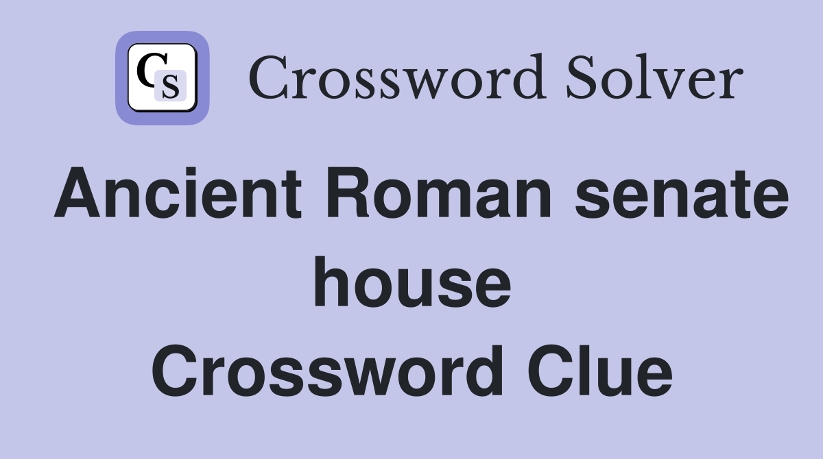 Ancient Roman senate house Crossword Clue