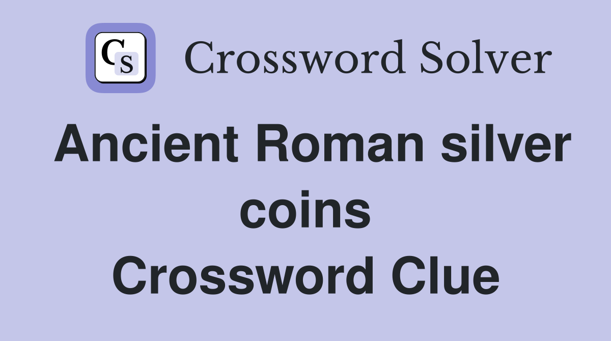 Ancient Roman silver coins Crossword Clue