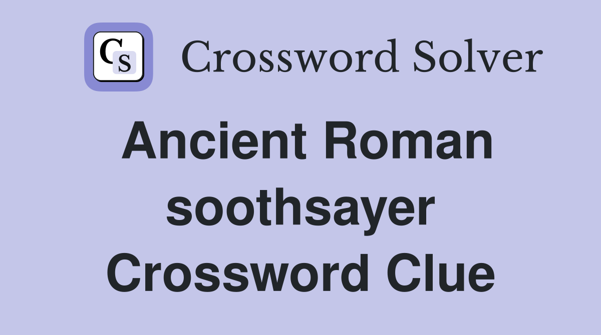 Ancient Roman soothsayer Crossword Clue