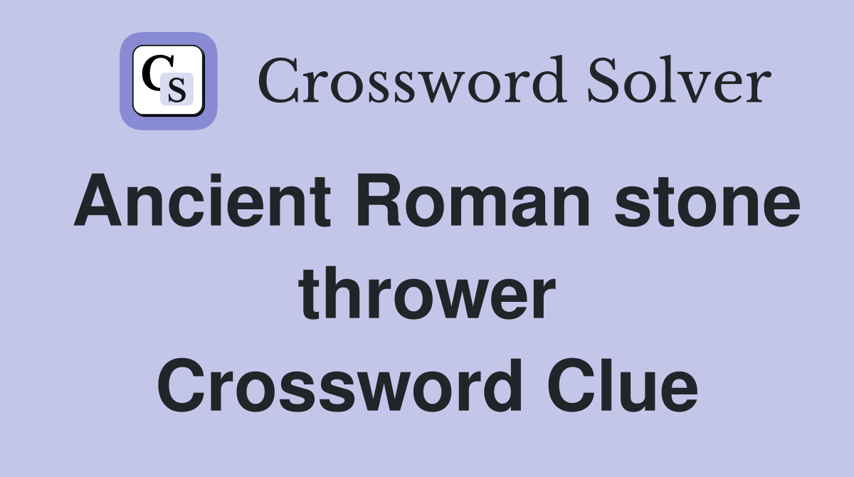 Ancient Roman stone thrower Crossword Clue