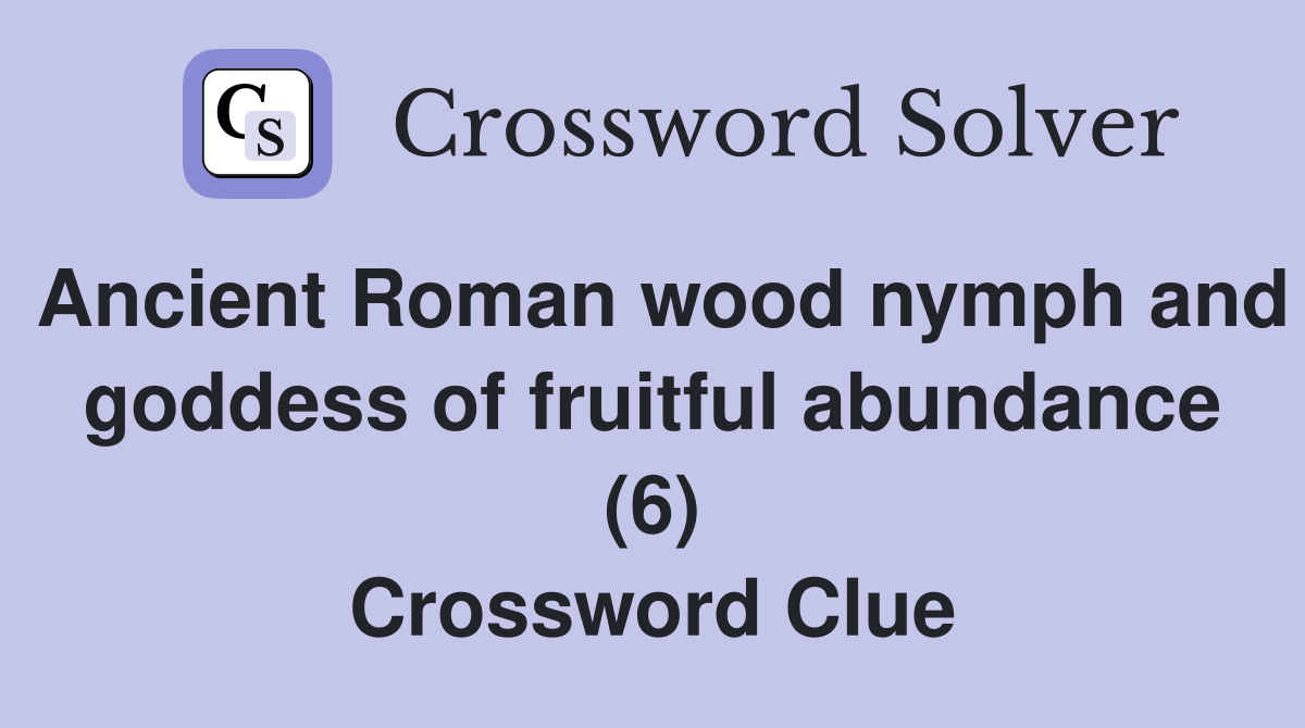 Ancient Roman wood nymph and goddess of fruitful abundance (6