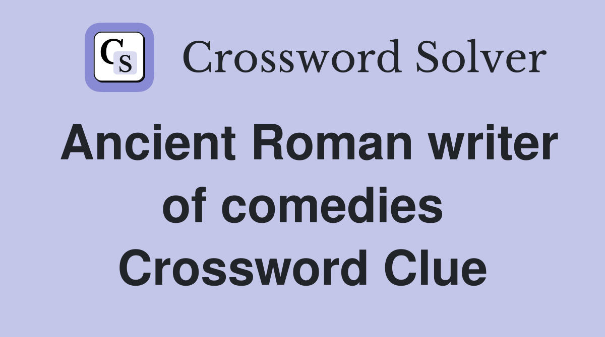 Ancient Roman writer of comedies Crossword Clue