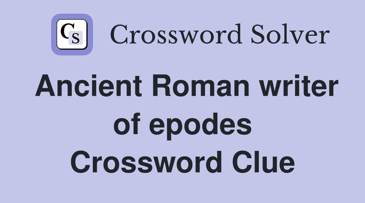 Ancient Roman writer of epodes Crossword Clue