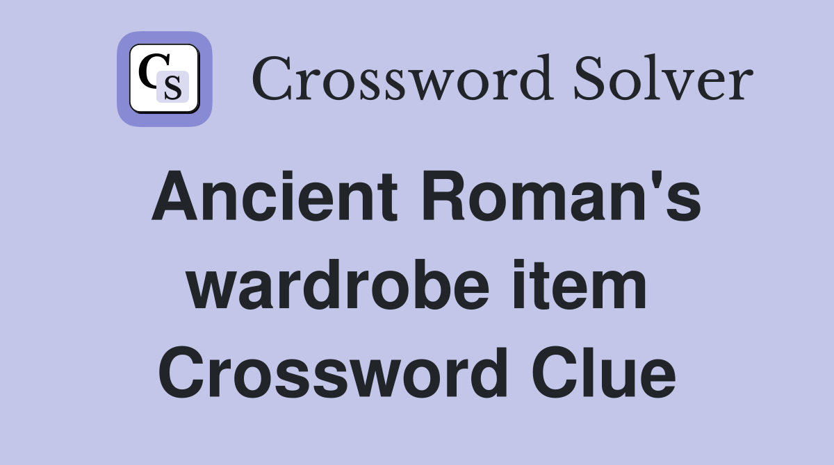 Ancient Roman's wardrobe item Crossword Clue