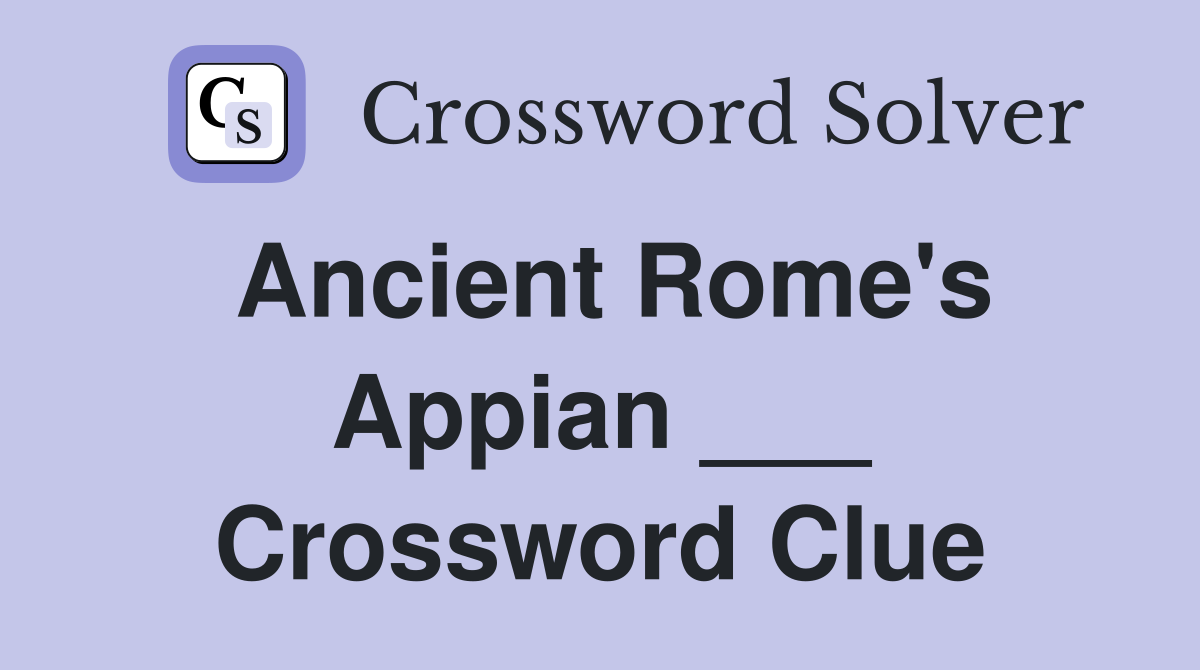 Ancient Rome's Appian ___ Crossword Clue