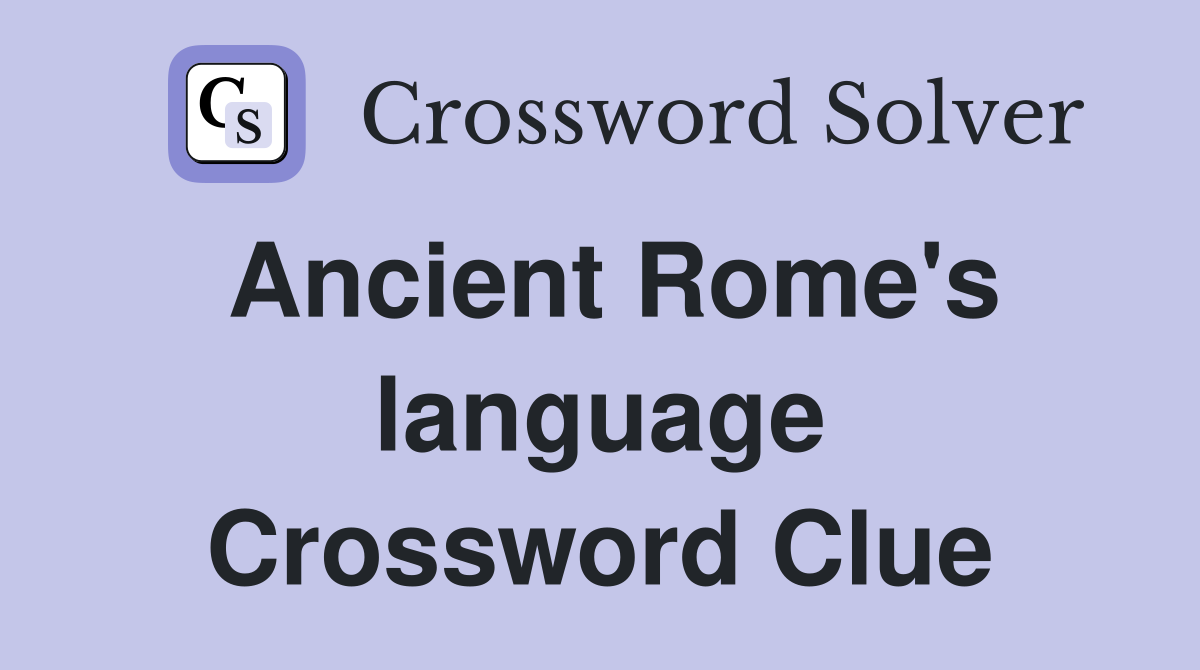 Ancient Rome's language Crossword Clue