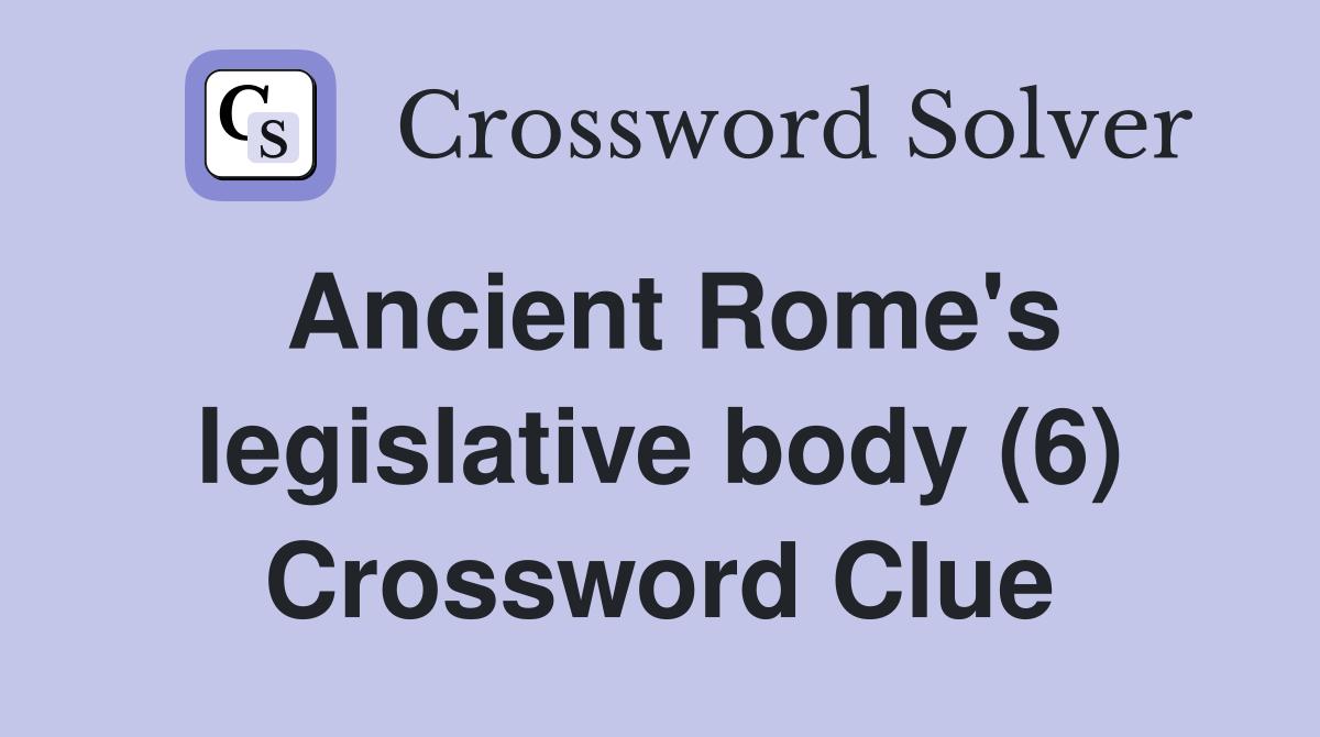 Ancient Rome's legislative body (6) Crossword Clue