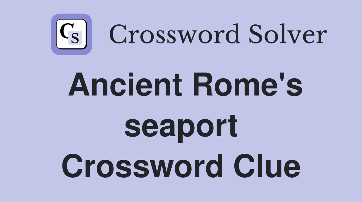 Ancient Rome's seaport Crossword Clue