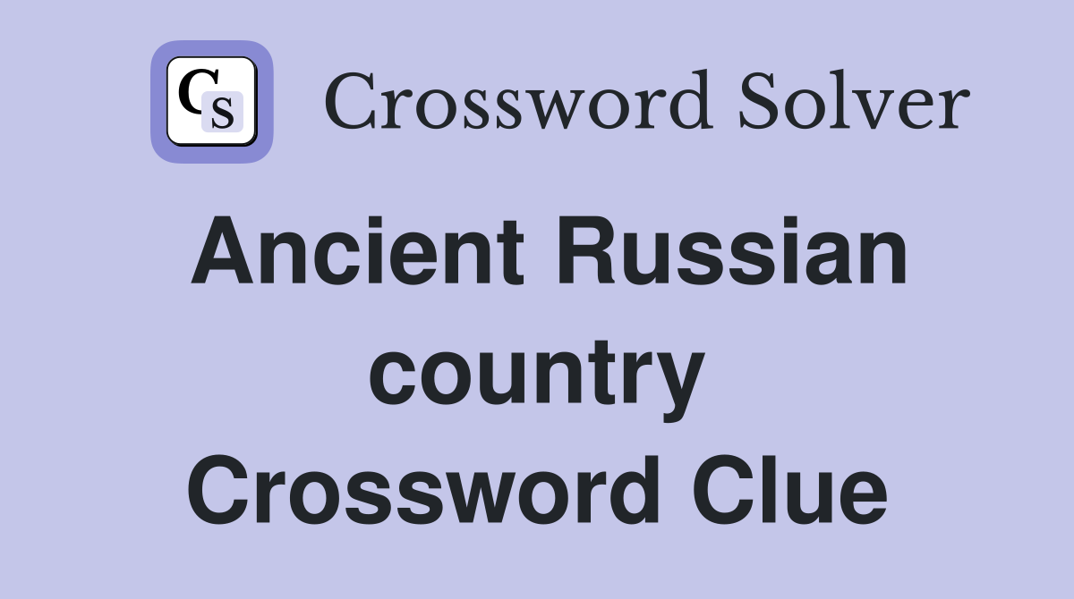Ancient Russian country Crossword Clue