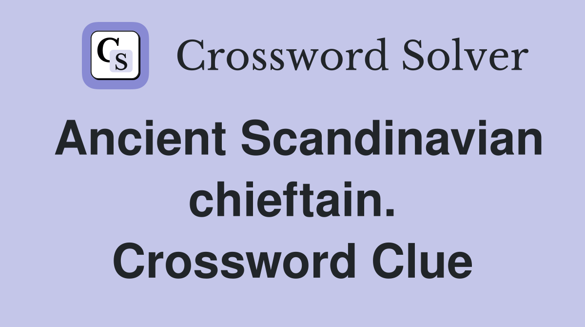 Ancient Scandinavian chieftain. Crossword Clue