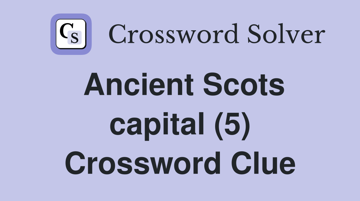 Ancient Scots capital (5) Crossword Clue