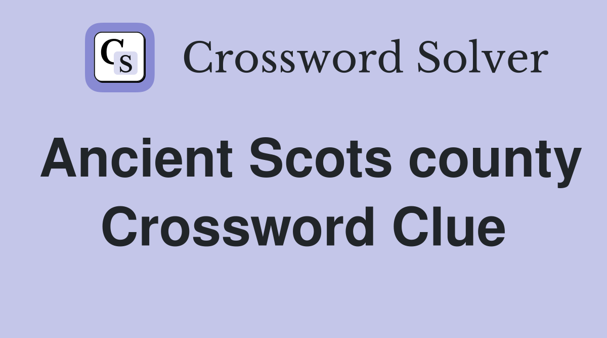 Ancient Scots county Crossword Clue