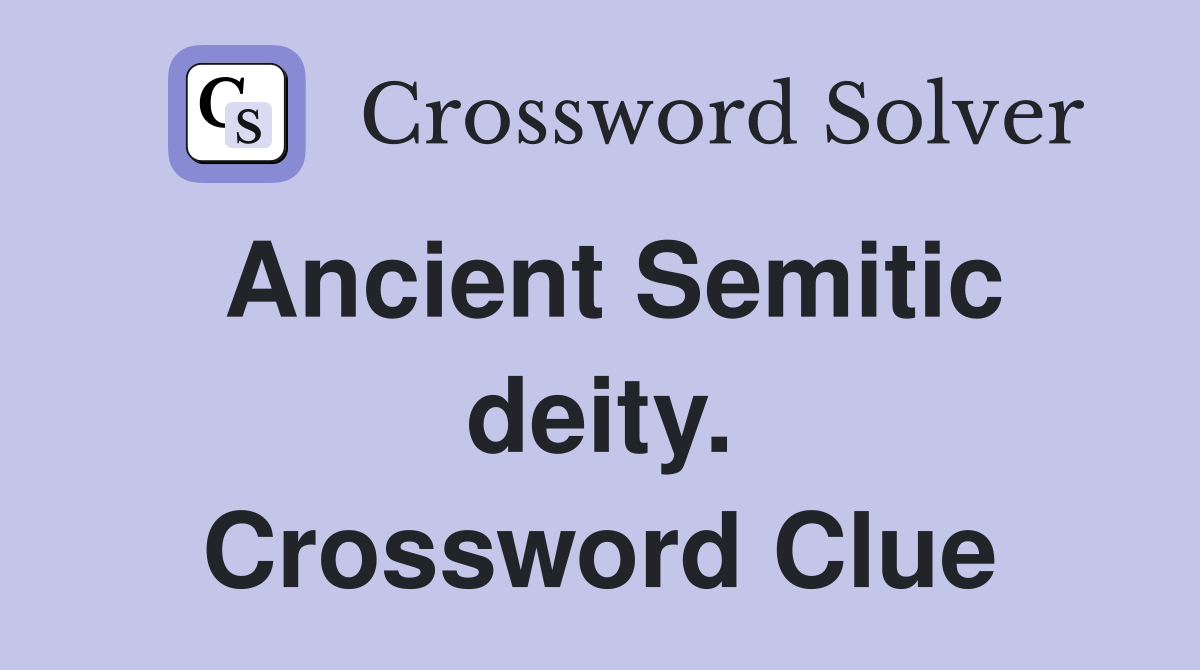 Ancient Semitic deity. Crossword Clue
