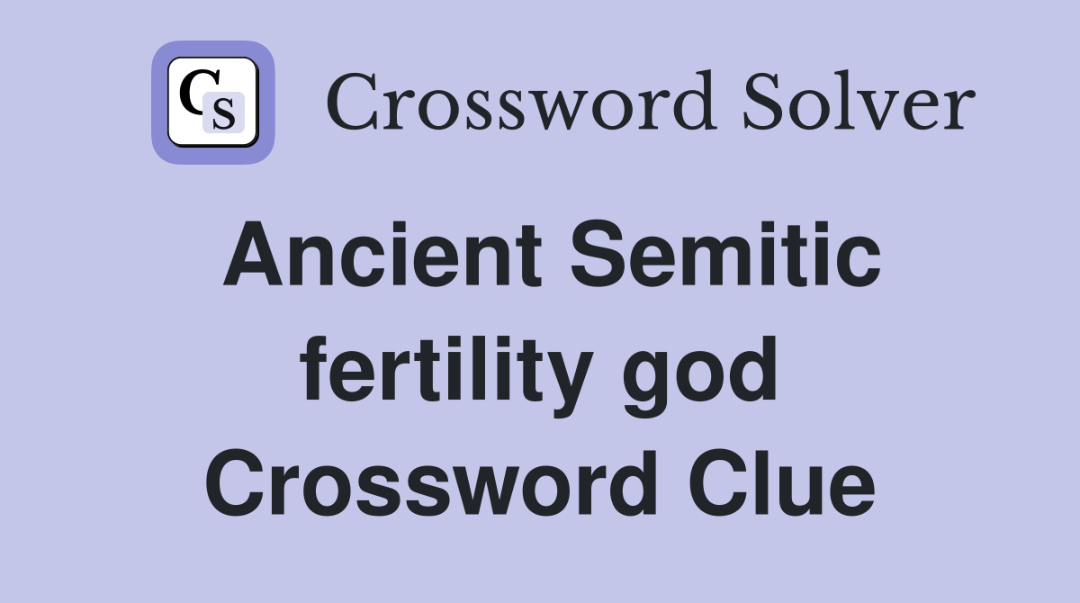Ancient Semitic fertility god Crossword Clue