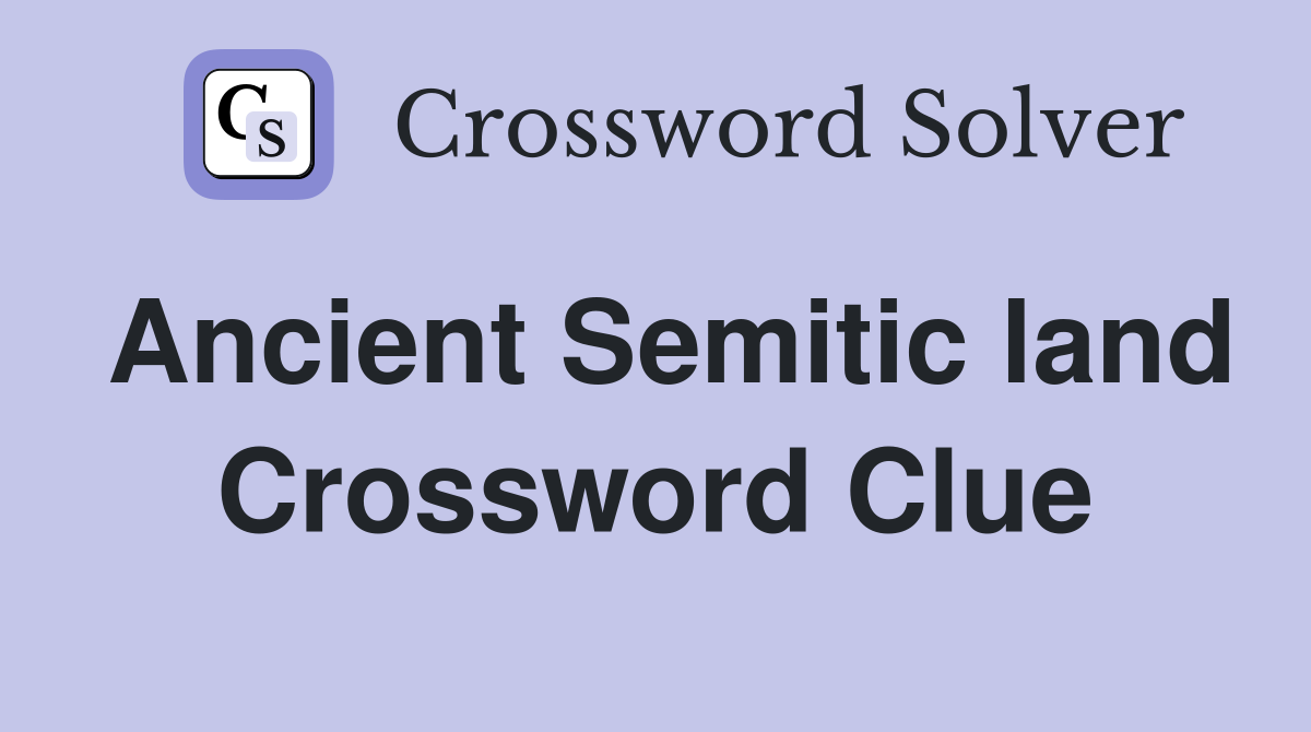 Ancient Semitic land Crossword Clue