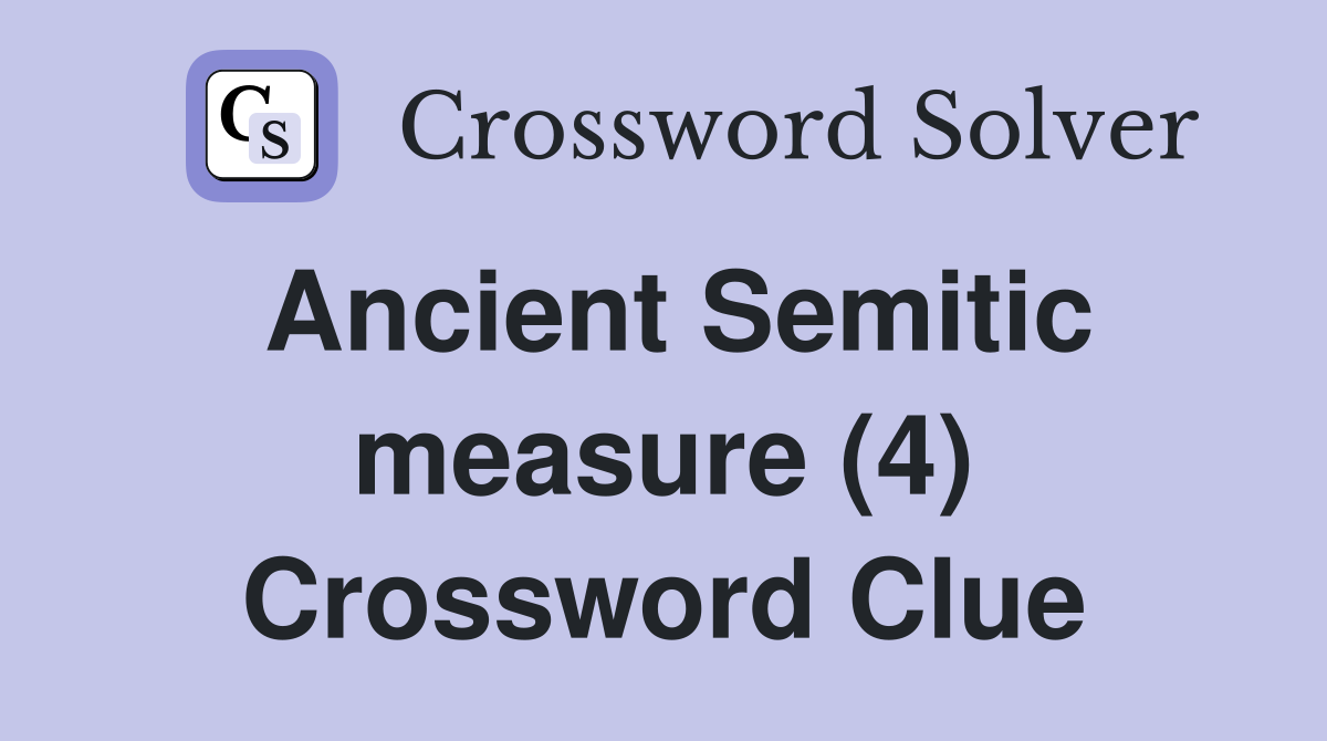 Ancient Semitic measure (4) Crossword Clue