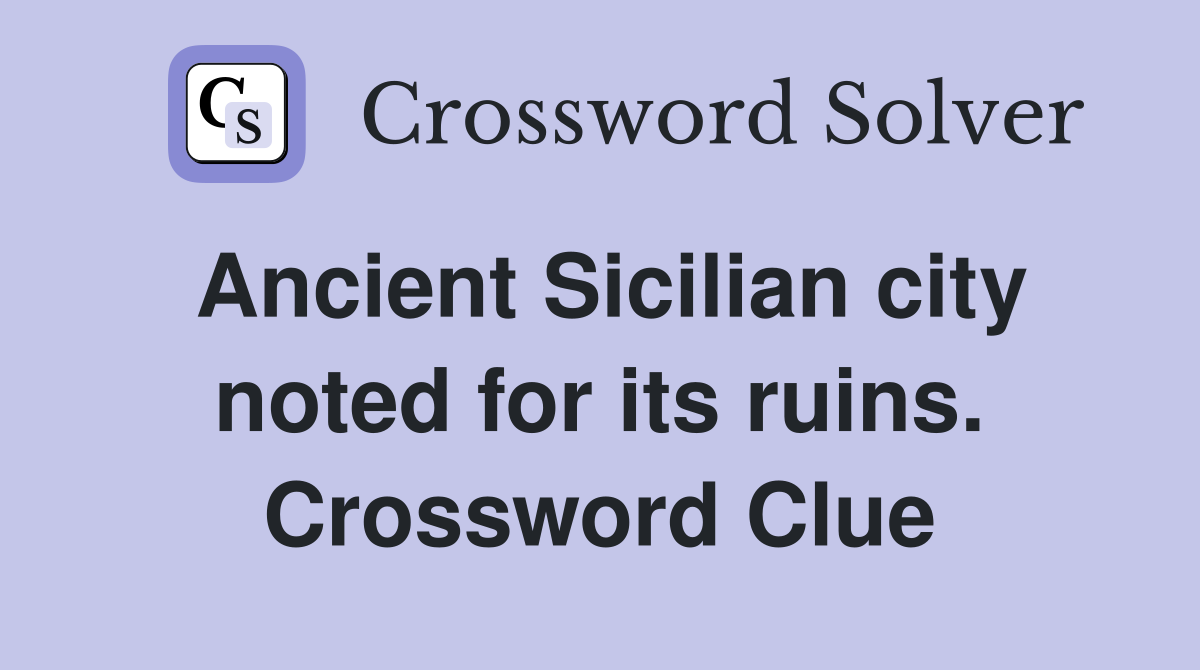 Ancient Sicilian city noted for its ruins. Crossword Clue