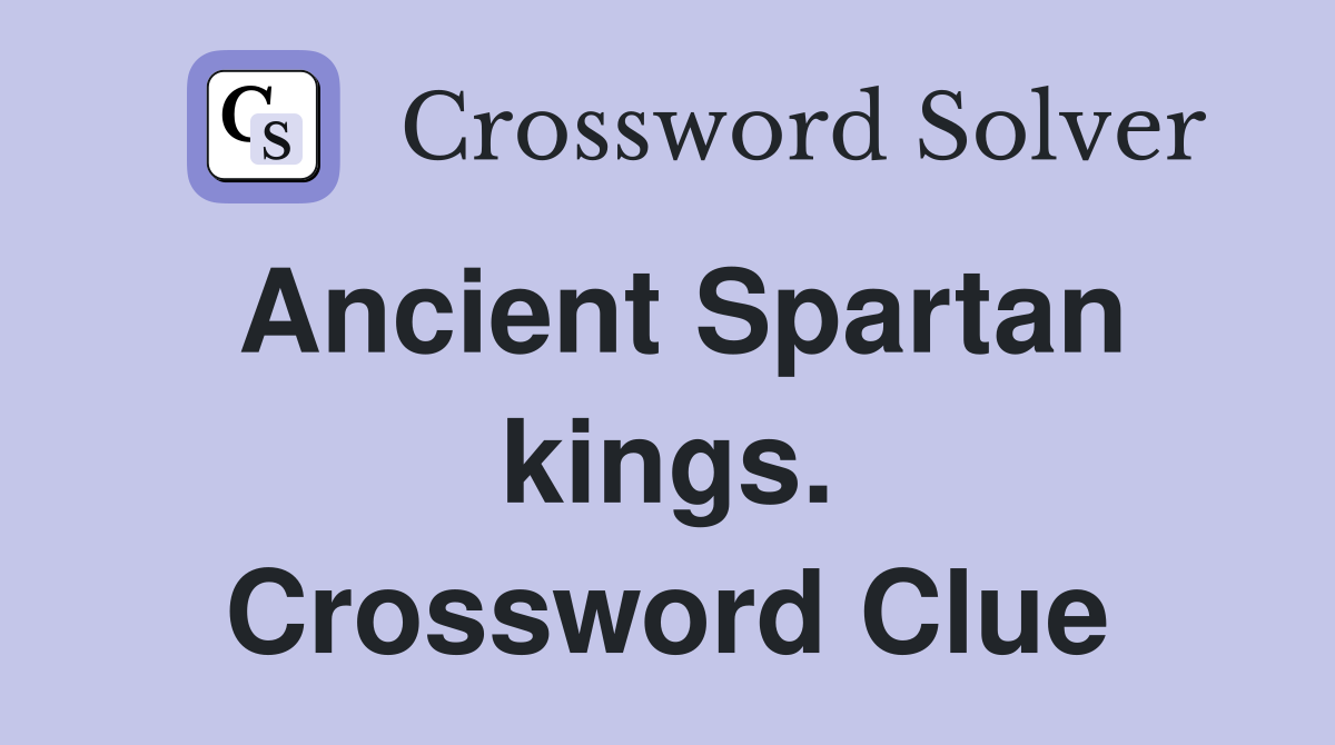 Ancient Spartan kings. Crossword Clue