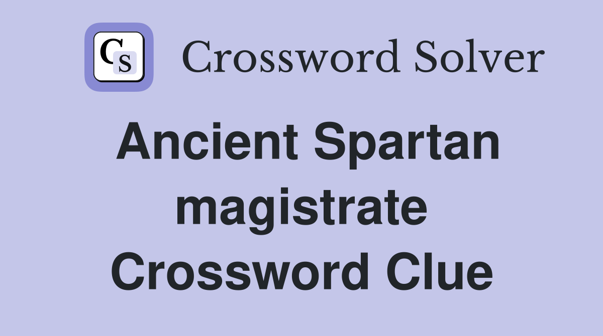 Ancient Spartan magistrate Crossword Clue
