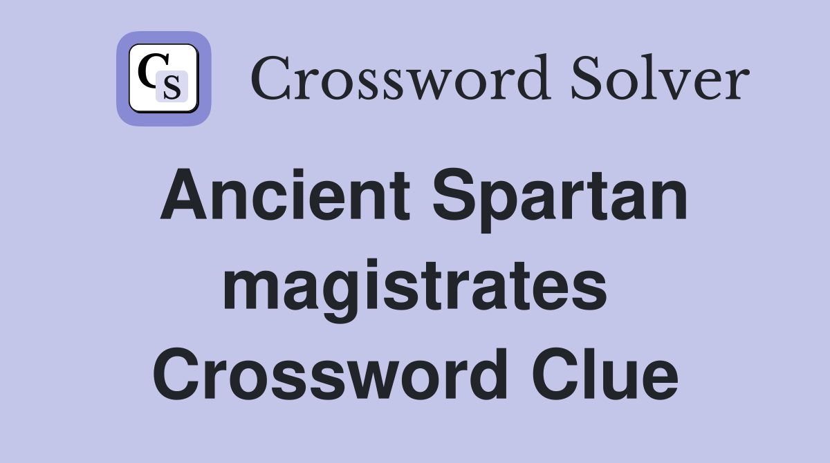 Ancient Spartan magistrates Crossword Clue