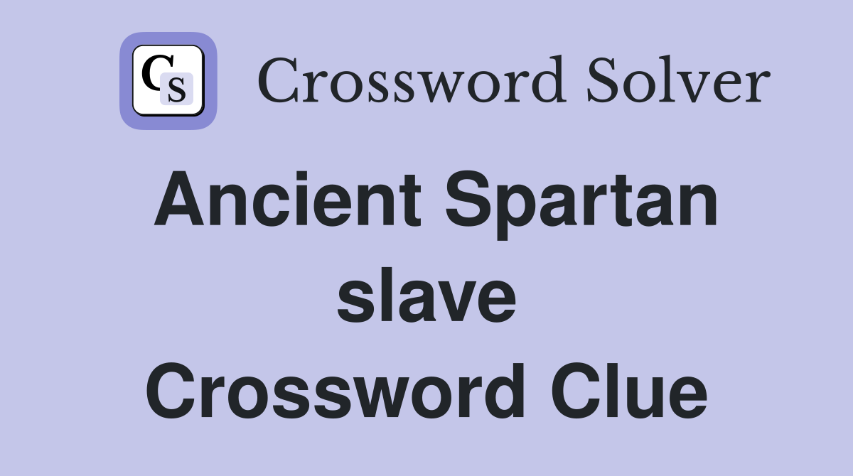 Ancient Spartan slave Crossword Clue